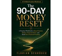 The 90-Day Money Reset: A Practical Workbook to Reduce Financial Stress, Control Spending, Grow Your Income, and Build Your Path to Financial Freedom