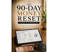 The 90-Day Money Reset Guide & Workbook: Budget Better, Cut Money Stress, Build A Safety Buffer, Reduce Debt Pressure, And Take Control Of Your Future (The Reset Series)