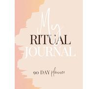 ''The 90-Day My Ritual Journal”: Transform Your Mindset and Manifest Your Goals in 90 Days