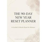 The 90-Day New Year Reset Planner: A Guided 3-Month Reset for Women to Clarify Goals, Build Healthy Habits & Create a Fresh Start