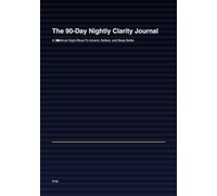 The 90-Day Nightly Clarity Journal: 3-Minute Prompts to Unwind, Reflect, and Reset Before Bed