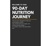 The 90-Day Nutrition Journal: A Minimalist Daily Food & Wellness Tracker for Clarity, Mindful Habits & Better Living