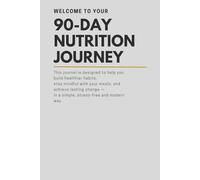 The 90-Day Nutrition Journal: A Minimalist Daily Food & Wellness Tracker for Clarity, Mindful Habits & Better Living