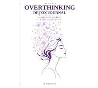 The 90-Day Overthinking Detox Journal: Daily Prompts for Women to Quiet the Noise, Trust Themselves & Finally Move Forward