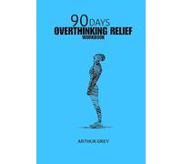 The 90-Day Overthinking Relief Workbook: Guided CBT Prompts, Mindfulness Exercises, and Daily Reflection Pages for Reducing Anxiety and Building Mental Clarity