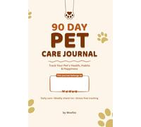 The 90-Day Pet Care Journal: Track Your Pet's Health, Habits & Happiness