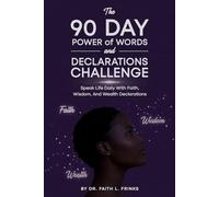 The 90 Day Power Of Words And Declarations Challenge: Speak Life Daily With Faith, Wisdom, And Wealth Declarations