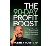 The 90-Day Profit Boost: Simple Steps You Can Implement Today to Significantly Boost Your Profits