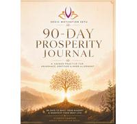 The 90-Day Prosperity Journal: A Guided Practice for Abundance, Gratitude & Inner Alignment