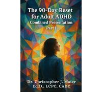 The 90-Day Reset for Adult ADHD Combined Presentation: Part 1 (Days 1-90): A Guided 3-Month Workbook to Improve Focus, Organization, and Emotional Regulation Through Daily Reflection and Affirmation
