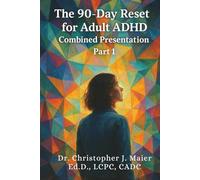 The 90-Day Reset for Adult ADHD Combined Presentation: Part 1 (Days 1-90): A Guided 3-Month Workbook to Improve Focus, Organization, and Emotional Regulation Through Daily Reflection and Affirmation