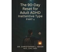 The 90-Day Reset for Adult ADHD Inattentive Type: Part 4 (Days 271-365): Integrate Your Growth, Sustain Your Progress, and Live Authentically With ADHD Inattentive Type