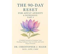 The 90-Day Reset for Adult Anxiety & Depression: Part 4 (Days 271-365): A Guided Journal to Continue Your Healing, Embrace Your Growth, and Carry Peace Forward
