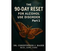 THE 90-DAY RESET FOR ALCOHOL USE DISORDER: PART 1 (Days 1-90): A Healing Workbook for Reclaiming Control, Clarity, and Confidence