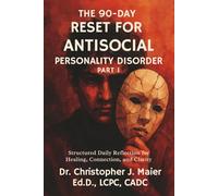 The 90-Day Reset for Antisocial Personality Disorder: Part 1 (Days 1-90): A Structured, Compassionate Workbook for Understanding and Confronting Patterns of Disconnection