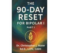The 90-Day Reset for Bipolar I: Part 1 (Days 1-90): A Guided Journal for Mood Stabilization, Emotional Awareness & Personal Healing