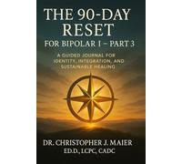 The 90-Day Reset for Bipolar I - Part 3 (Days 181-270): A Guided Journal for Identity, Integration, and Sustainable Healing