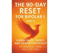 The 90-Day Reset for Bipolar I: Part 4 (Days 281-365): A Guided Journal for Embracing Wholeness, Freedom, and the Final Stage of Healing