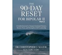 The 90-Day Reset for Bipolar II: Part 2 (Days 91-180): A Guided Journal to Deepen Emotional Mastery, Restore Trust, and Strengthen Self-Leadership