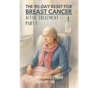 The 90-Day Reset for Breast Cancer - Active Treatment: Part 1 (Days 1-90): A Guided Journal for Strength, Hope, and Healing During Treatment