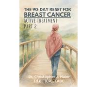 The 90-Day Reset for Breast Cancer - Active Treatment: Part 2 (Days 91-180): A Guided Journal for Courage, Reflection, and Resilience in Treatment