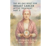 The 90-Day Reset for Breast Cancer - Active Treatment: Part 3 (Days 181-270): A Guided Journal for Navigating Diagnosis, Treatment, and the Unknown