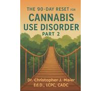 The 90-Day Reset for Cannabis Use Disorder: Part 2 (Days 91-180): A Guided Recovery Workbook for Crossing Into Lasting Change