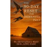 The 90-Day Reset for Dementia: Part 1 (Days 1-90): A Guided Journal to Navigate Memory Loss with Grace, Clarity, and Calm