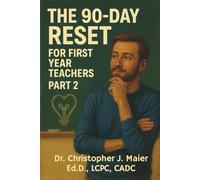 The 90-Day Reset for First Year Teachers: Part 2 (Days 91-180): Structured Daily Reflection for Classroom Clarity, Confidence, and Connection