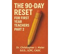 The 90-Day Reset for First Year Teachers: Part 2 (Days 91-180): Structured Daily Reflection for Classroom Clarity, Confidence, and Connection
