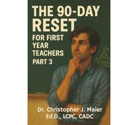 The 90-Day Reset for First Year Teachers: Part 3 (Days 181-270): A High-Intensity Reflection Journal for Educators Learning the Hard Way