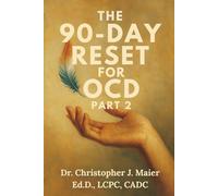 The 90-Day Reset for OCD: Part 2 (Days 91-180): A Deeper Dive into Calm, Clarity, and Cognitive Rewiring