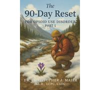 The 90-Day Reset for Opioid Use Disorder: Part 1 (Days 1-90): A Guided Journal for Reclaiming Control, Building Insight, and Beginning Recovery