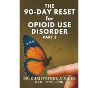 The 90-Day Reset for Opioid Use Disorder: Part 3 (Days 181-270): A Daily Reset for Reconnection, Self-Worth, and Long-Term Healing