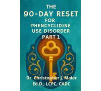 The 90-Day Reset for Phencyclidine Use Disorder: Part 1 (Days 1-90): Unlocking the First Door to Recovery-One Honest Page at a Time