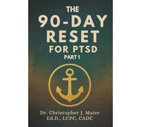 The 90-Day Reset for PTSD: Part 1 (Days 1-90): A Guided Journey of Rebuilding Trust, Reclaiming Power, and Choosing Peace After Trauma