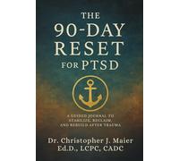 The 90-Day Reset for PTSD: Part 1 (Days 1-90): A Guided Journey of Rebuilding Trust, Reclaiming Power, and Choosing Peace After Trauma