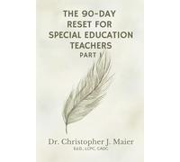 The 90-Day Reset for Special Education Teachers: Part 1 (Days 1-90): Reflect, Recharge, and Reconnect with Your Purpose in Education