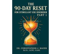The 90-Day Reset for Stimulant Use Disorder: Part 1 (Days 1-90): A Guided Journal for Regulating the Mind, Body, and Emotions in Early Recovery