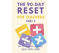 The 90-Day Reset for Teachers: Part 4 (Days 271-365): Your Final 90 Days of Reflection, Joy, and Intention-One Powerful Prompt at a Time