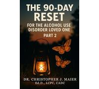 The 90-Day Reset for the Alcohol Used Disorder Loved One: Part 2 (91-180): Cultivating Emotional Clarity, Boundaries, and Inner Strength