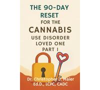 The 90-Day Reset for the Cannabis Use Disorder Loved One: Part 1 (Days 1-90): Support them without losing yourself. A 90-day emotional recovery ... who love someone with cannabis addiction.
