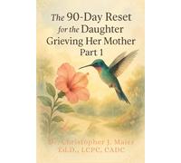The 90-Day Reset for the Daughter Grieving Her Mother: Part 1 (Days 1-90): A Guided Journal for Navigating the First Season of Loss
