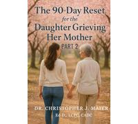 The 90-Day Reset for the Daughter Grieving Her Mother: Part 2 (Days 91-180): A Journey Toward Gentle Strength and Emotional Rebuilding