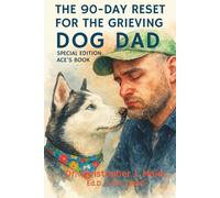 The 90-Day Reset for the Grieving Dog Dad: Special Edition - Ace's Book: Daily Guided Healing After the Loss of a Loyal Companion