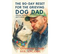 The 90-Day Reset for the Grieving Dog Dad: Special Edition - Ace's Book: Daily Guided Healing After the Loss of a Loyal Companion