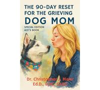The 90-Day Reset for the Grieving Dog Mom: Special Edition - Ace's Book: Daily Guided Healing After the Loss of a Beloved Companion