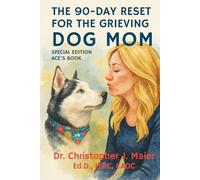 The 90-Day Reset for the Grieving Dog Mom: Special Edition - Ace's Book: Daily Guided Healing After the Loss of a Beloved Companion