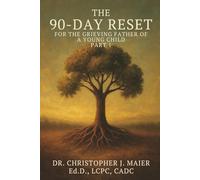 The 90-Day Reset for the Grieving Father of a Young Child: Part 1 (Days 1-90): A Guided Journal for the Loss No One Knows How to Talk About