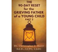 The 90-Day Reset for the Grieving Father of a Young Child: Part 2 (Days 91-180): A Guided Journal to Rebuild After the Quiet